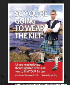 J.Charles Thompson  So You're Going to Wear the Kilt! - All You Want to Know about Tartan Dress